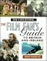 On Location: The Film Fan's Guide to Britain and Ireland