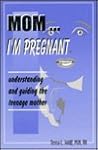 Mom, I'm Pregnant: Understanding & Guiding the Teenage Mother