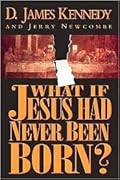 What If Jesus Had Never Been Born? The Positive Impact of Christianity in History