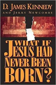What If Jesus Had Never Been Born? The Positive Impact of Christianity in History (Hardcover)