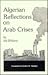 Algerian Reflections on Arab Crises (MIDDLE EAST MONOGRAPHS)