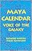 Maya Calendar: Voice of the Galaxy