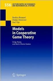 Models in Cooperative Game Theory: Crisp, Fuzzy, and Multi-Choice Games (Lecture Notes in Economics and Mathematical Systems)