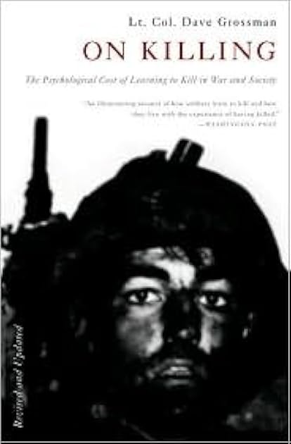 On Killing: The Psychological Cost of Learning to Kill in War and Society