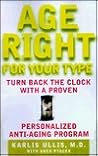 Age Right: Turn Back the Clock with a Proven, Personalized, Anti-Aging Program Age Right: Turn Back the Clock with a Proven, Personalized, Anti-Aging Program