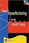 Lean Manufacturing for the Small Shop Lean Manufacturing for the Small Shop