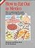 How to Eat Out in Mexico: How to Understand the Menu and Make Yourself Understood : Dictionary and Phrase Book for the Restaurant