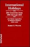 International Holidays: 204 Countries from 1994 Through 2015 : With Tabular Appendices of Religious Holidays, 1900-2100