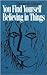 You Find Yourself Believing in Things (Cleveland Poets Series)