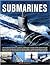 The World Encyclopedia of Submarines: An Illustrated Reference To Underwater Vessels Of The World Through History, From The Nautilus And Hunley To Modern Nuclear-Powered Submarines