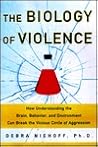 The Biology of Violence (How Understanding the Brain, Behavior, and Environment Can Break the Vicious Circle of Aggression)