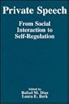 Private Speech: From Social Interaction To Self-regulation Private Speech: From Social Interaction To Self-regulation