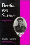Bertha Von Suttner: A Life for Peace (Syracuse Studies on Peace and Conflict Resolution)