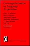 Overregularization in Language Acquisition (Monographs of the Society for Research in Child Development)