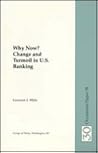 Why Now?: Changes and Turmoil in U.S. Banking