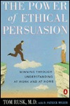 The Power of Ethical Persuasion: Winning Through Understanding at Work and at Home (Paperback)