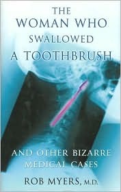 The Woman Who Swallowed a Toothbrush and Other Bizarre Medical Cases