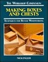 Making Boxes and Chests: Techniques for Better Woodworking (The Workshop Companion)