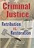 Criminal Justice: Retribution vs. Restoration