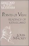 Points of View: Readings of Kierkegaard (Kierkegaard and Postmodernism Series) Points of View: Readings of Kierkegaard (Kierkegaard and Postmodernism Series)