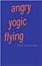 Angry Yogic Flying