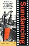 Sundancing: Hanging Out And Listening In At America's Most Important Film Festival – Inside Robert Redford's Sundance: Where Independent Films and Young Moviemakers Become Stars Sundancing: Hanging Out And Listening In At America's Most Important Film Festival – Inside Robert Redford's Sundance: Where Independent Films and Young Moviemakers Become Stars