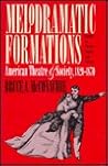 Melodramatic Formations: American Theatre and Society, 1820-1870 (Studies in Theatre History & Culture)
