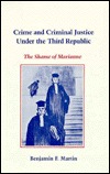 Crime and Criminal Justice Under the Third Republic: The Shame of Marianne (Hardcover)