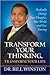 Transforming Your Thinking, Tranforming Your Life: Radically Change Your Thoughts, Your World, Your Destiny