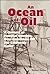 An Ocean of Oil: A Century of Political Struggle over Petroleum Off the California Coast