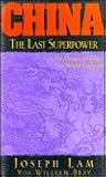 China: The Last Superpower--The Dragon's Hunger for World Conquest China: The Last Superpower--The Dragon's Hunger for World Conquest