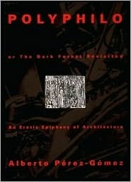Polyphilo, or the Dark Forest Revisited: An Erotic Epiphany of Architecture (Paperback)