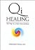 Qi Healing: The Way to a New Mind and Body