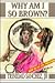 Why Am I So Brown