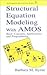 Structural Equation Modeling with Amos: Basic Concepts, Applications, and Programming