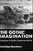 The Gothic Imagination: Expansion in Gothic Literature and Art