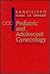 Pediatric and Adolescent Gynecology by Joseph S. Sanfilippo