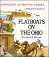 Flatboats On The Ohio: Westward Bound (Adventures in Frontier America) Flatboats On The Ohio: Westward Bound (Adventures in Frontier America)
