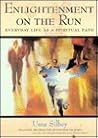 Enlightenment on the Run: Everyday Life As a Spiritual Path Enlightenment on the Run: Everyday Life As a Spiritual Path