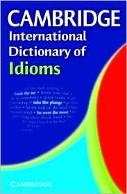 Cambridge International Dictionary of Idioms (Cambridge Idioms Dictionary)