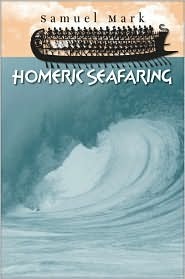 Homeric Seafaring (Ed Rachal Foundation Nautical Archaeology Series)
