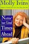 Nothin' but Good Times Ahead by Molly Ivins