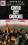 Center City Churches: The New Urban Frontier (Ministry for the Third Millennium Series)