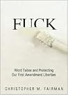 Fuck: Word Taboo and Protecting our First Amendment Liberties Fuck: Word Taboo and Protecting our First Amendment Liberties