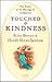 Touched by Kindness: True Stories of People Blessed by Compassion