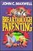 Breakthrough Parenting by John C. Maxwell