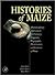 Histories of Maize: Multidisciplinary Approaches to the Prehistory, Linguistics, Biogeography, Domestication, and Evolution of Maize