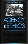Agency and Ethics: The Politics of Military Intervention (Global Politics)