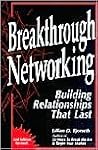 Breakthrough Networking: Building Relationships That Last, Second Edition