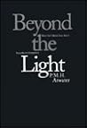Beyond the Light: What Isn't Being Said About Near-Death Experience Beyond the Light: What Isn't Being Said About Near-Death Experience